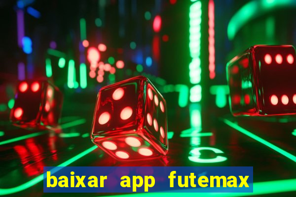 baixar app futemax futebol ao vivo